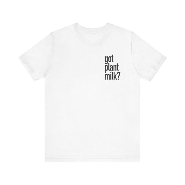 Front view of the Got Plant Milk tee in white